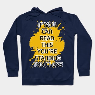 IF you can read this you're standing too close Hoodie